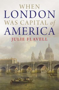 WHEN LONDON WAS CAPITAL OF AMERICA by Julie Flavell